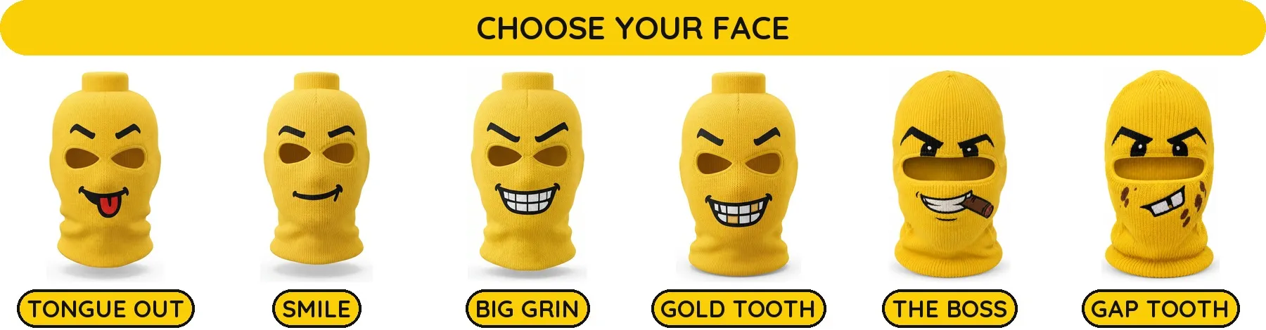 Choose your face: Tongue Out, Smile, Big Grin, Gold Tooth, The Boss, Gap Tooth